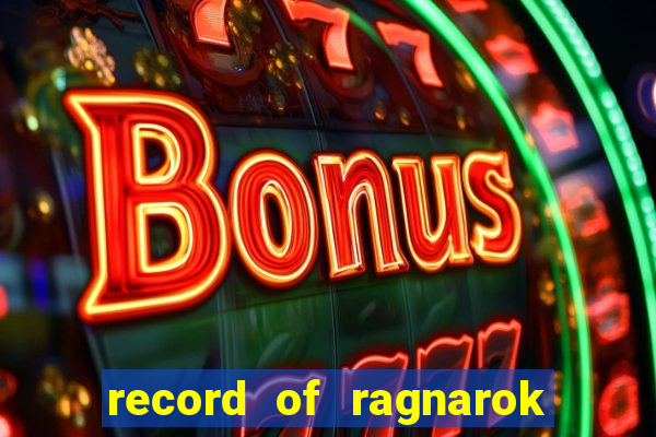 record of ragnarok 3 temporada dublado